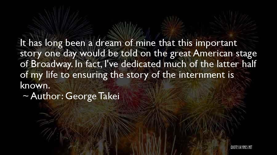 George Takei Quotes: It Has Long Been A Dream Of Mine That This Important Story One Day Would Be Told On The Great