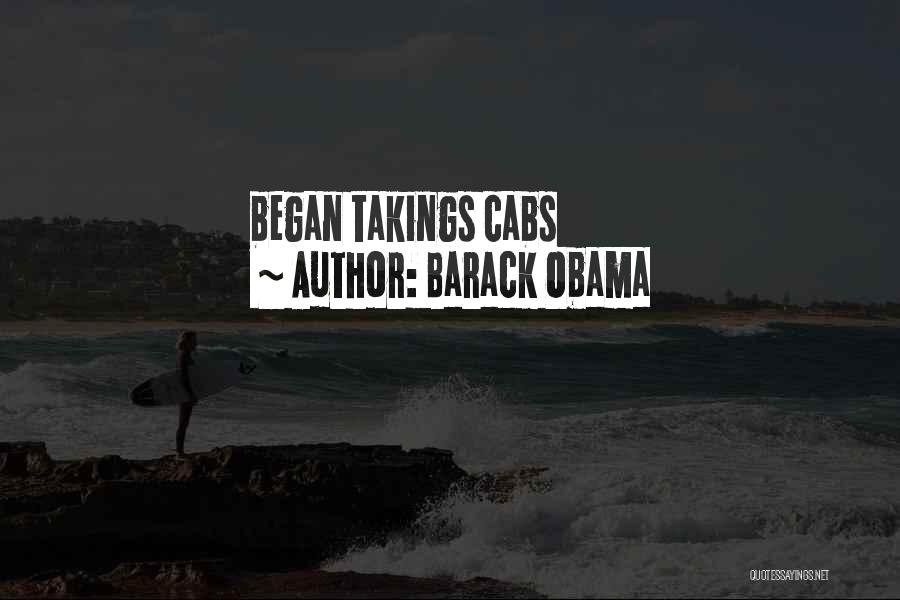 Barack Obama Quotes: Began Takings Cabs