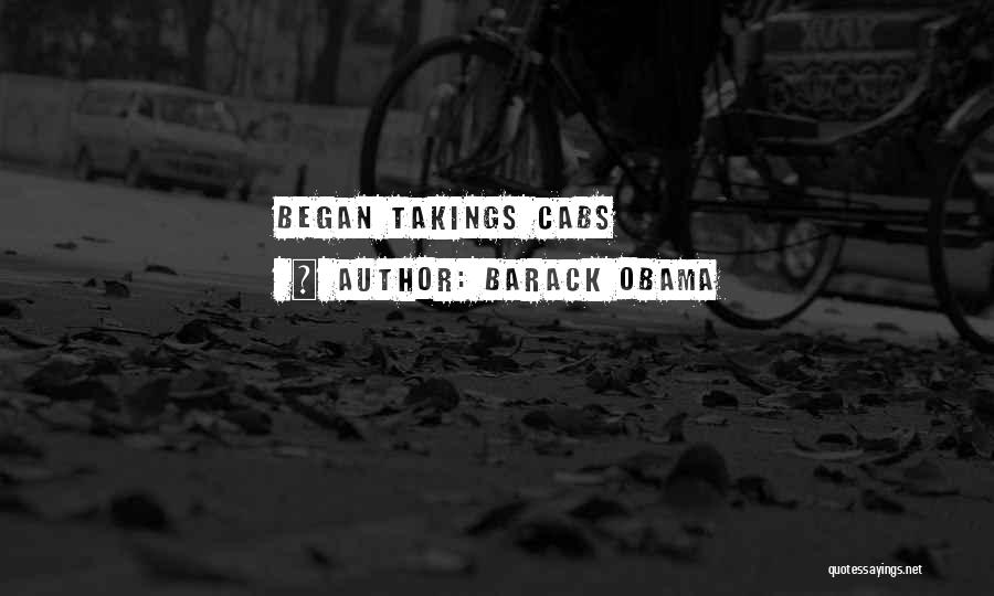 Barack Obama Quotes: Began Takings Cabs