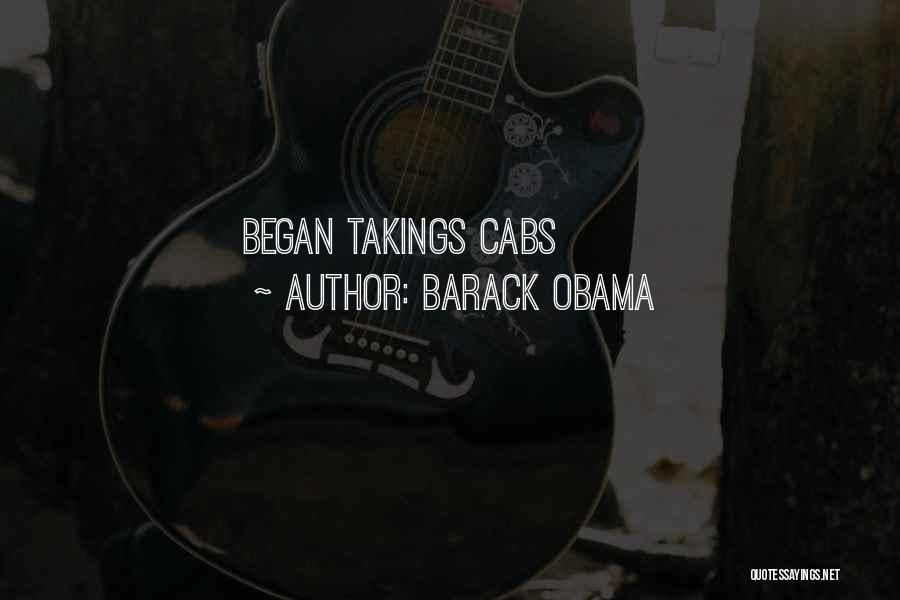 Barack Obama Quotes: Began Takings Cabs
