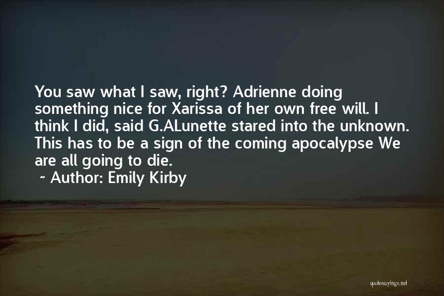 Emily Kirby Quotes: You Saw What I Saw, Right? Adrienne Doing Something Nice For Xarissa Of Her Own Free Will. I Think I