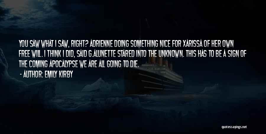 Emily Kirby Quotes: You Saw What I Saw, Right? Adrienne Doing Something Nice For Xarissa Of Her Own Free Will. I Think I