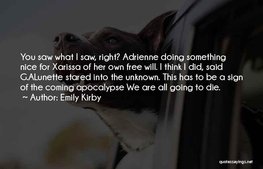 Emily Kirby Quotes: You Saw What I Saw, Right? Adrienne Doing Something Nice For Xarissa Of Her Own Free Will. I Think I