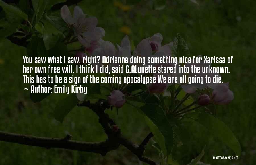 Emily Kirby Quotes: You Saw What I Saw, Right? Adrienne Doing Something Nice For Xarissa Of Her Own Free Will. I Think I