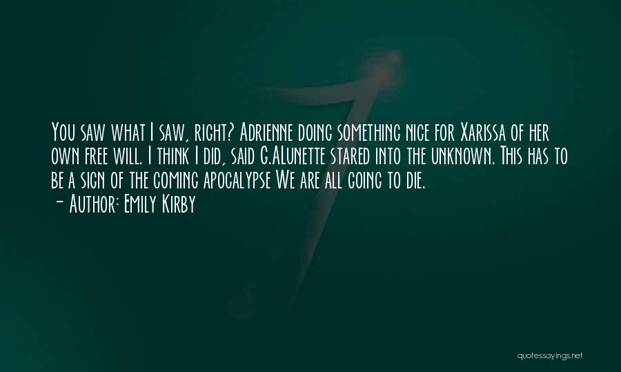 Emily Kirby Quotes: You Saw What I Saw, Right? Adrienne Doing Something Nice For Xarissa Of Her Own Free Will. I Think I