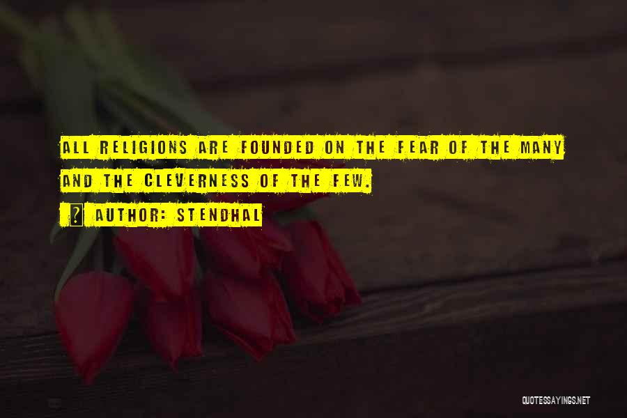 Stendhal Quotes: All Religions Are Founded On The Fear Of The Many And The Cleverness Of The Few.