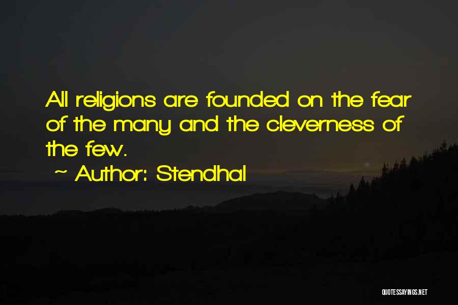 Stendhal Quotes: All Religions Are Founded On The Fear Of The Many And The Cleverness Of The Few.