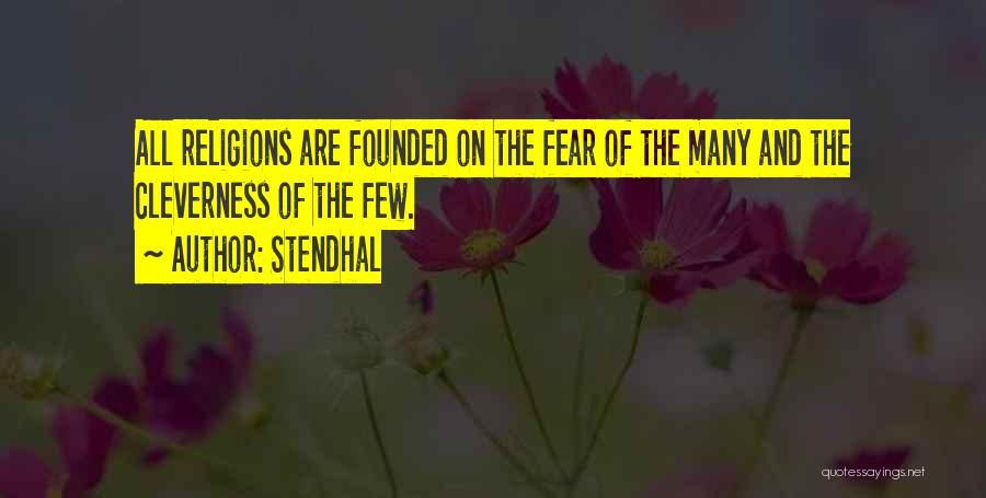 Stendhal Quotes: All Religions Are Founded On The Fear Of The Many And The Cleverness Of The Few.
