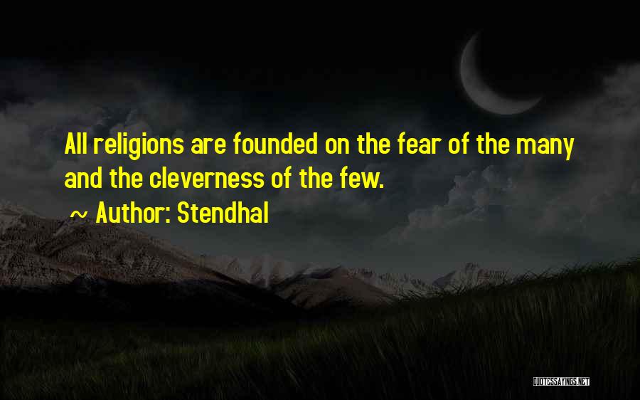Stendhal Quotes: All Religions Are Founded On The Fear Of The Many And The Cleverness Of The Few.