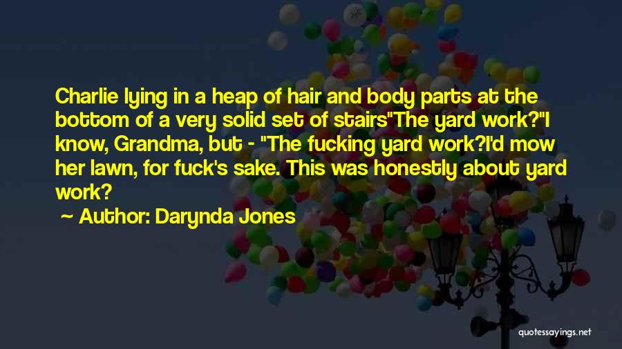 Darynda Jones Quotes: Charlie Lying In A Heap Of Hair And Body Parts At The Bottom Of A Very Solid Set Of Stairsthe