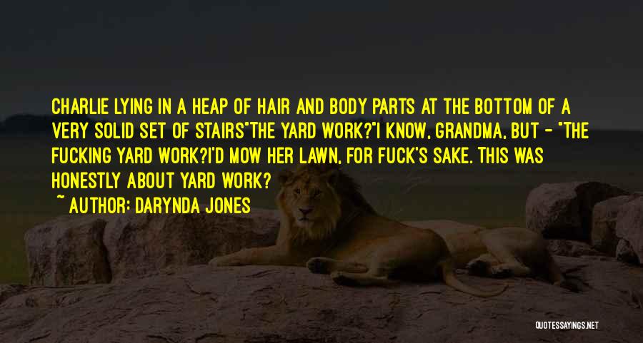 Darynda Jones Quotes: Charlie Lying In A Heap Of Hair And Body Parts At The Bottom Of A Very Solid Set Of Stairsthe