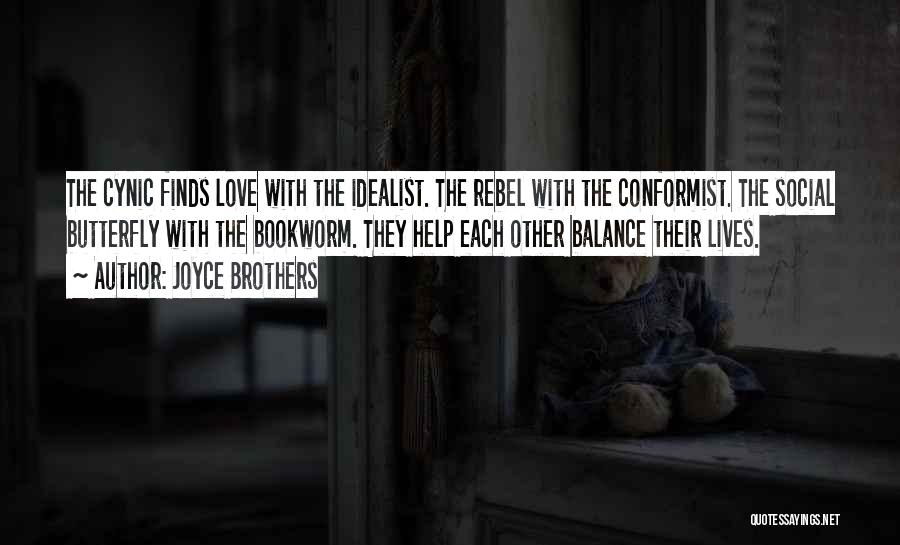 Joyce Brothers Quotes: The Cynic Finds Love With The Idealist. The Rebel With The Conformist. The Social Butterfly With The Bookworm. They Help