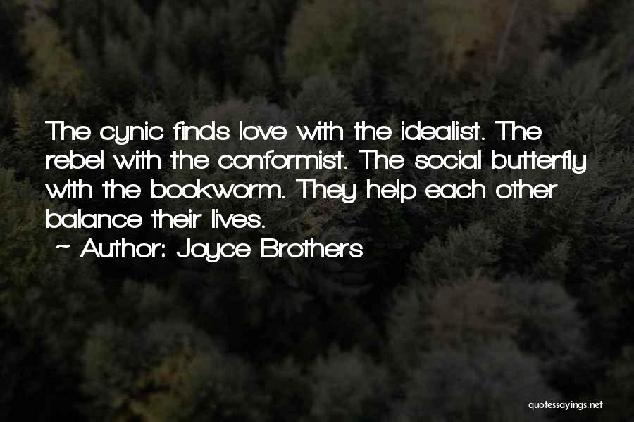 Joyce Brothers Quotes: The Cynic Finds Love With The Idealist. The Rebel With The Conformist. The Social Butterfly With The Bookworm. They Help