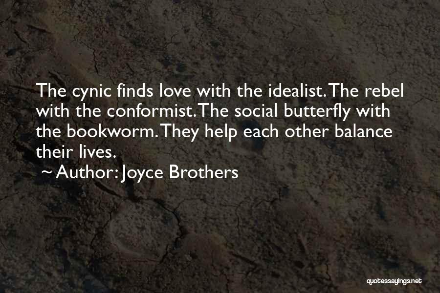 Joyce Brothers Quotes: The Cynic Finds Love With The Idealist. The Rebel With The Conformist. The Social Butterfly With The Bookworm. They Help