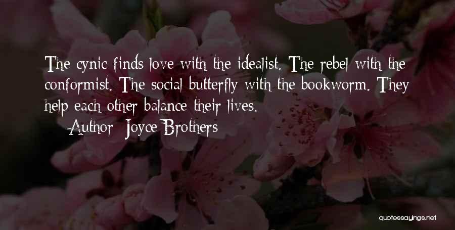 Joyce Brothers Quotes: The Cynic Finds Love With The Idealist. The Rebel With The Conformist. The Social Butterfly With The Bookworm. They Help