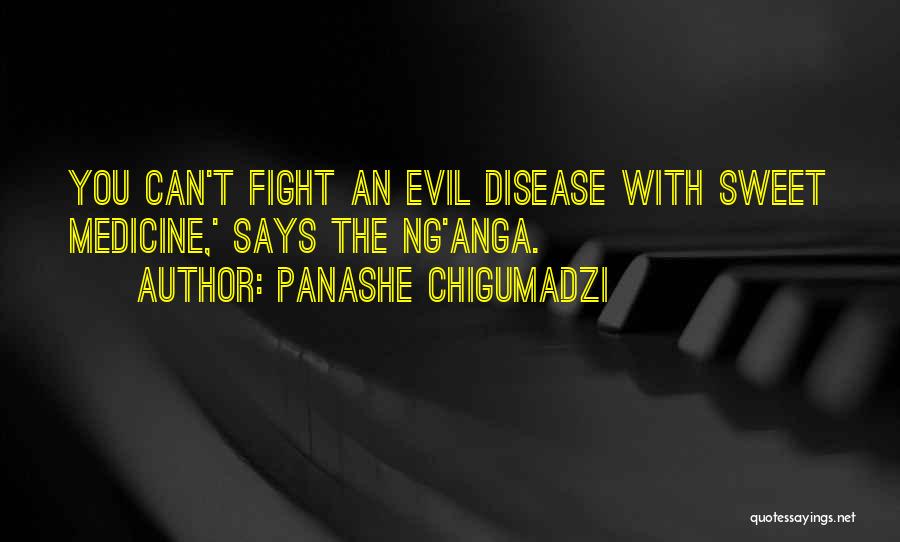 Panashe Chigumadzi Quotes: You Can't Fight An Evil Disease With Sweet Medicine,' Says The Ng'anga.