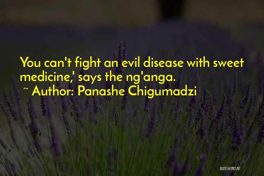 Panashe Chigumadzi Quotes: You Can't Fight An Evil Disease With Sweet Medicine,' Says The Ng'anga.