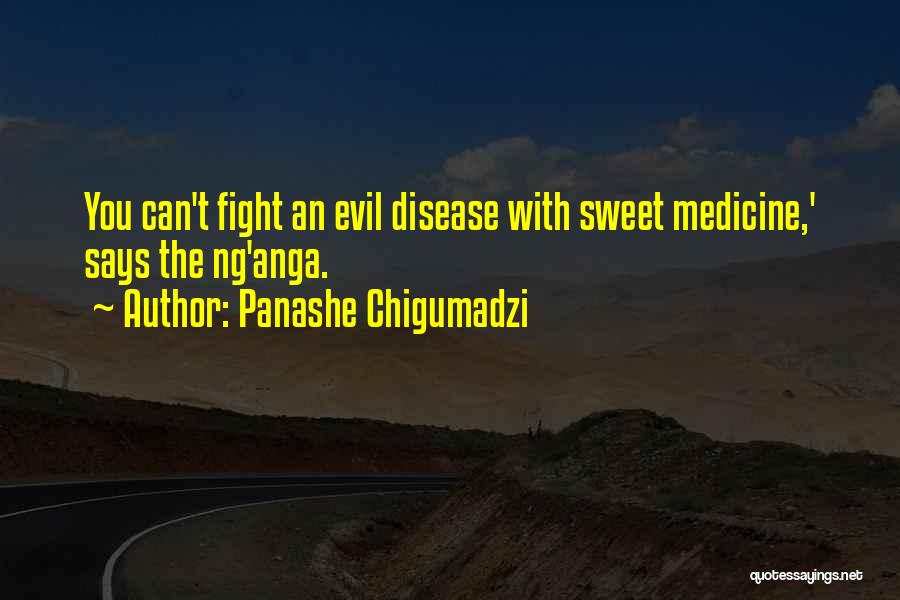 Panashe Chigumadzi Quotes: You Can't Fight An Evil Disease With Sweet Medicine,' Says The Ng'anga.
