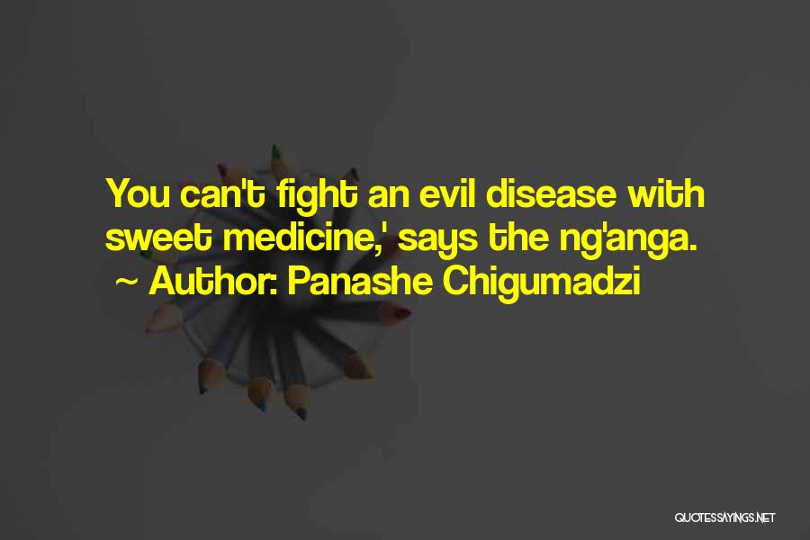 Panashe Chigumadzi Quotes: You Can't Fight An Evil Disease With Sweet Medicine,' Says The Ng'anga.