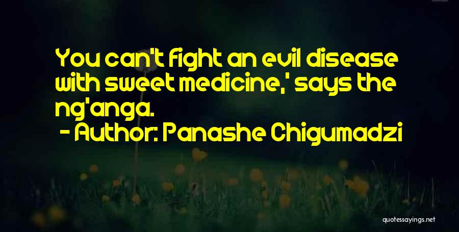 Panashe Chigumadzi Quotes: You Can't Fight An Evil Disease With Sweet Medicine,' Says The Ng'anga.