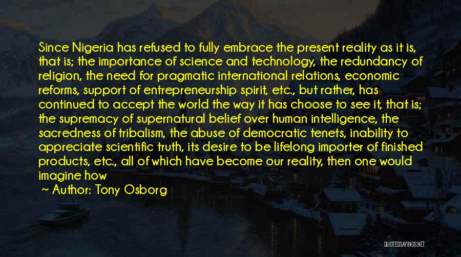 Tony Osborg Quotes: Since Nigeria Has Refused To Fully Embrace The Present Reality As It Is, That Is; The Importance Of Science And