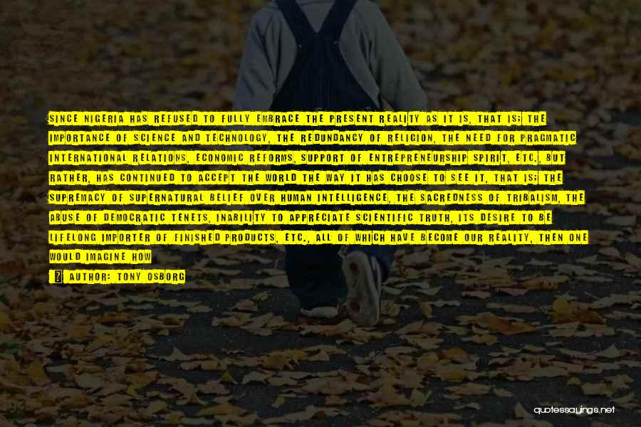 Tony Osborg Quotes: Since Nigeria Has Refused To Fully Embrace The Present Reality As It Is, That Is; The Importance Of Science And