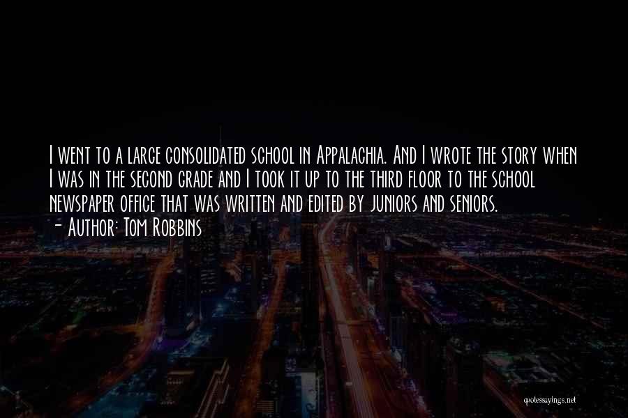 Tom Robbins Quotes: I Went To A Large Consolidated School In Appalachia. And I Wrote The Story When I Was In The Second