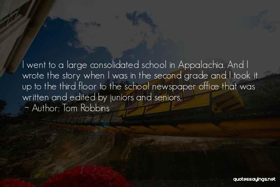 Tom Robbins Quotes: I Went To A Large Consolidated School In Appalachia. And I Wrote The Story When I Was In The Second