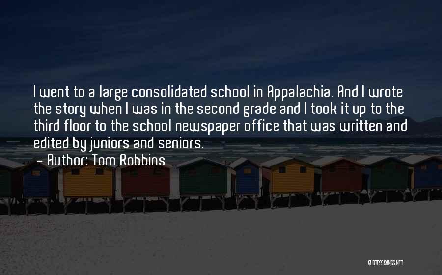 Tom Robbins Quotes: I Went To A Large Consolidated School In Appalachia. And I Wrote The Story When I Was In The Second