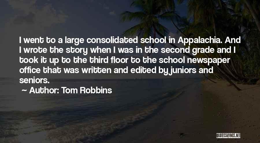 Tom Robbins Quotes: I Went To A Large Consolidated School In Appalachia. And I Wrote The Story When I Was In The Second
