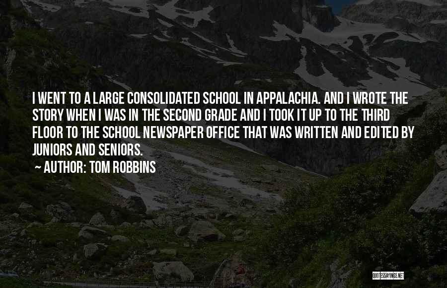 Tom Robbins Quotes: I Went To A Large Consolidated School In Appalachia. And I Wrote The Story When I Was In The Second