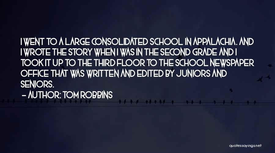 Tom Robbins Quotes: I Went To A Large Consolidated School In Appalachia. And I Wrote The Story When I Was In The Second