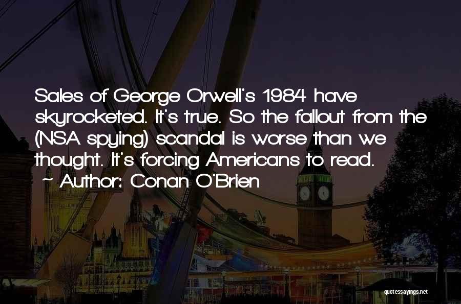 Conan O'Brien Quotes: Sales Of George Orwell's 1984 Have Skyrocketed. It's True. So The Fallout From The (nsa Spying) Scandal Is Worse Than