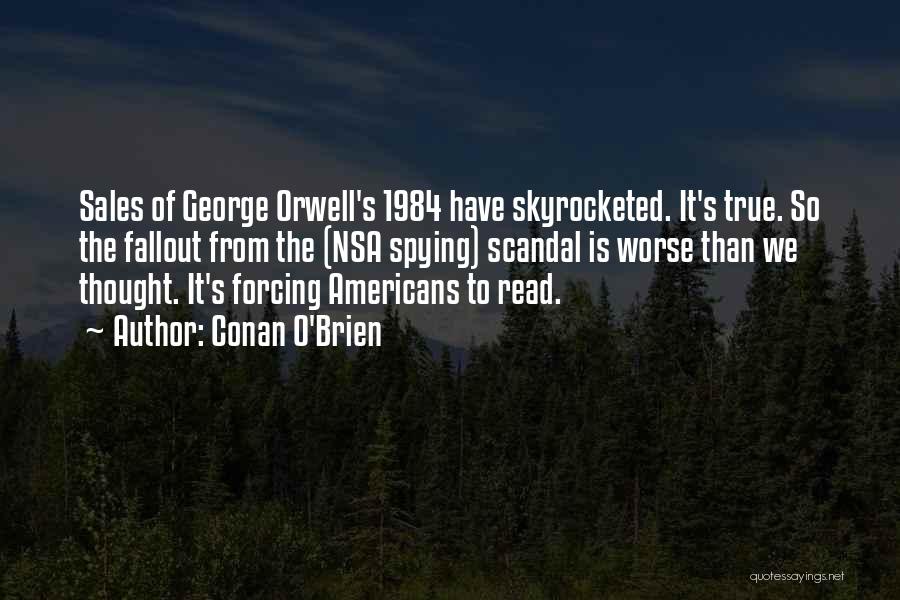 Conan O'Brien Quotes: Sales Of George Orwell's 1984 Have Skyrocketed. It's True. So The Fallout From The (nsa Spying) Scandal Is Worse Than