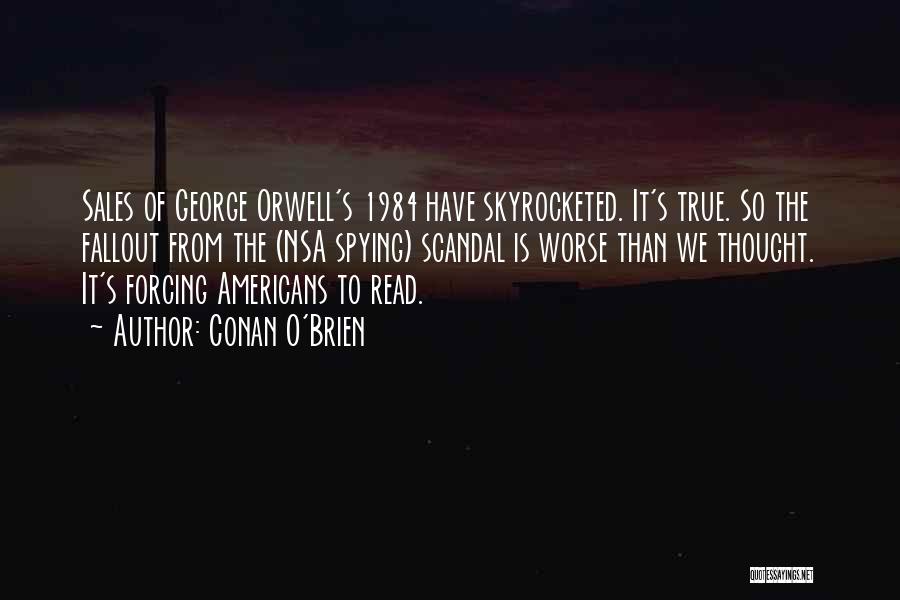 Conan O'Brien Quotes: Sales Of George Orwell's 1984 Have Skyrocketed. It's True. So The Fallout From The (nsa Spying) Scandal Is Worse Than