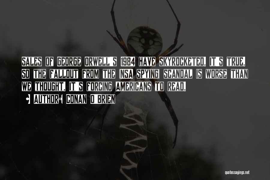 Conan O'Brien Quotes: Sales Of George Orwell's 1984 Have Skyrocketed. It's True. So The Fallout From The (nsa Spying) Scandal Is Worse Than