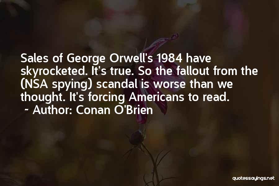 Conan O'Brien Quotes: Sales Of George Orwell's 1984 Have Skyrocketed. It's True. So The Fallout From The (nsa Spying) Scandal Is Worse Than