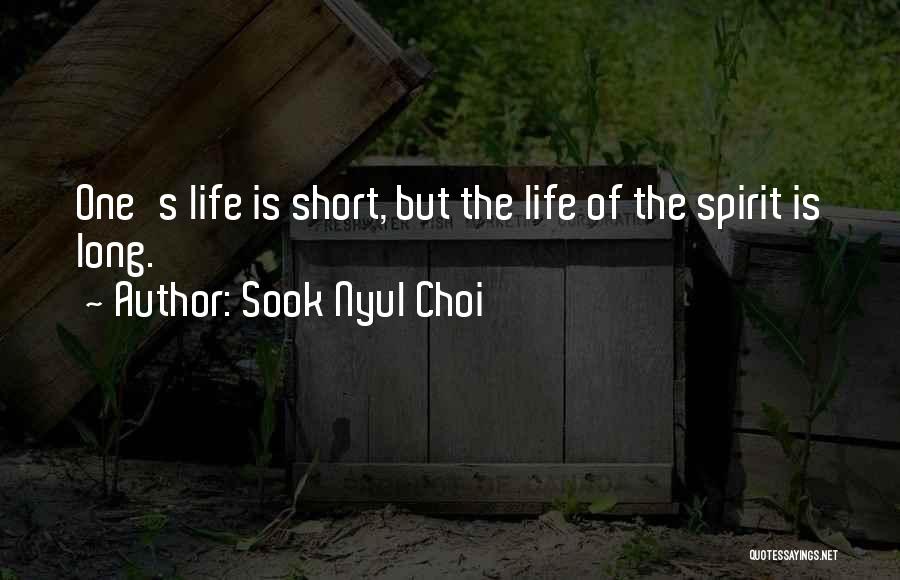 Sook Nyul Choi Quotes: One's Life Is Short, But The Life Of The Spirit Is Long.