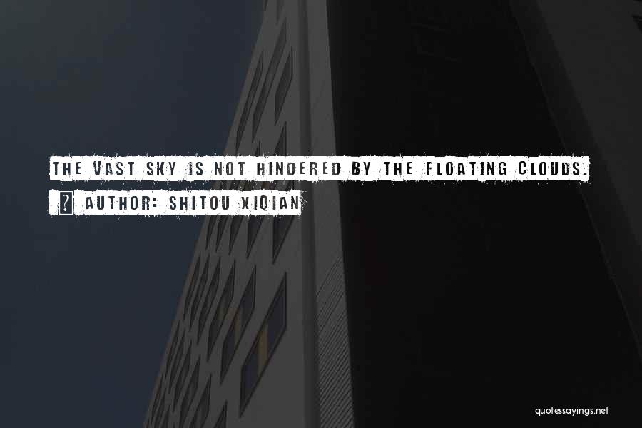 Shitou Xiqian Quotes: The Vast Sky Is Not Hindered By The Floating Clouds.
