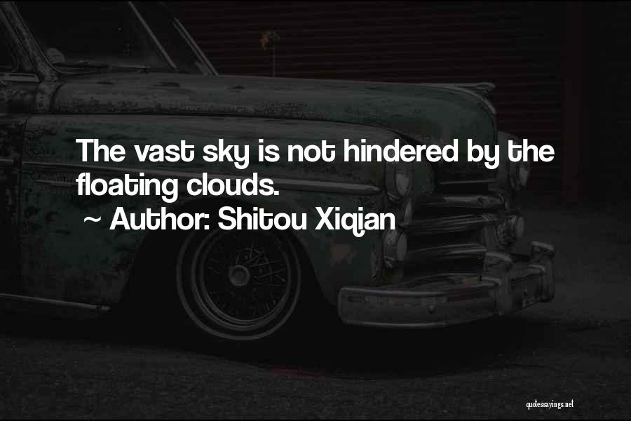 Shitou Xiqian Quotes: The Vast Sky Is Not Hindered By The Floating Clouds.