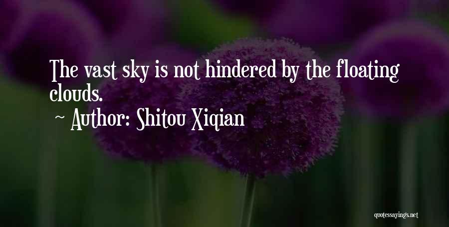 Shitou Xiqian Quotes: The Vast Sky Is Not Hindered By The Floating Clouds.