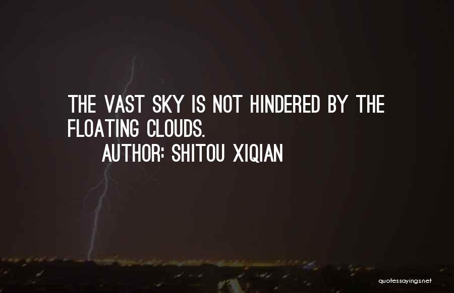 Shitou Xiqian Quotes: The Vast Sky Is Not Hindered By The Floating Clouds.