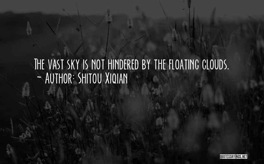Shitou Xiqian Quotes: The Vast Sky Is Not Hindered By The Floating Clouds.