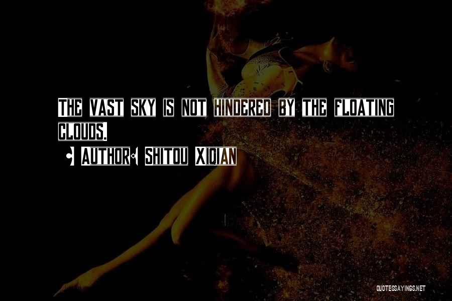 Shitou Xiqian Quotes: The Vast Sky Is Not Hindered By The Floating Clouds.