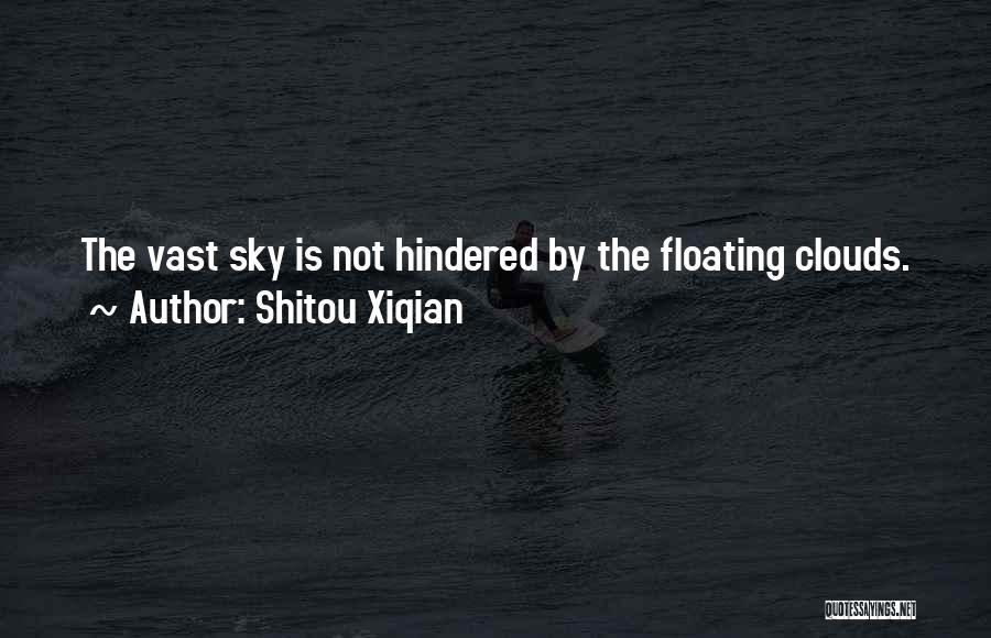 Shitou Xiqian Quotes: The Vast Sky Is Not Hindered By The Floating Clouds.