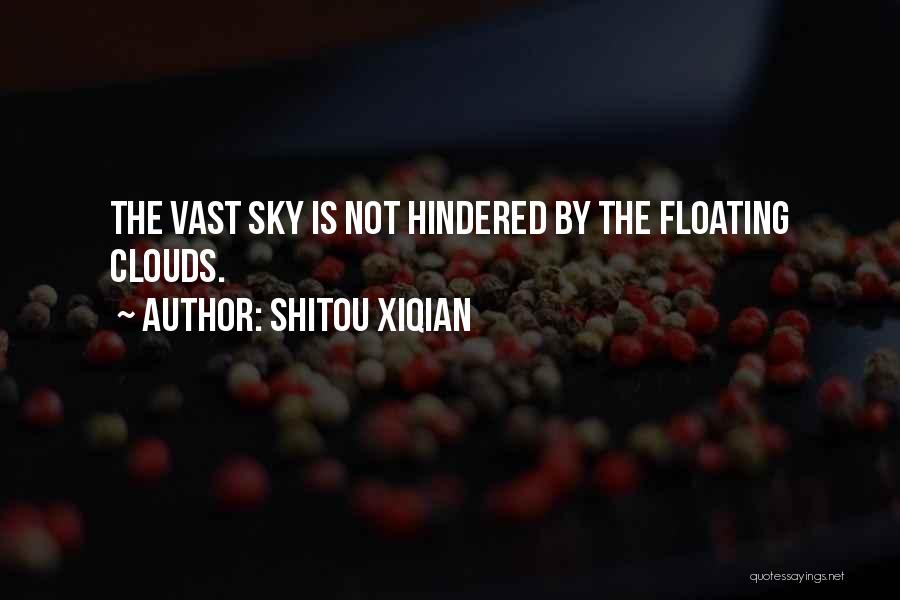 Shitou Xiqian Quotes: The Vast Sky Is Not Hindered By The Floating Clouds.