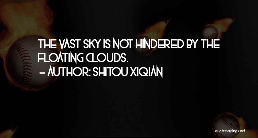 Shitou Xiqian Quotes: The Vast Sky Is Not Hindered By The Floating Clouds.