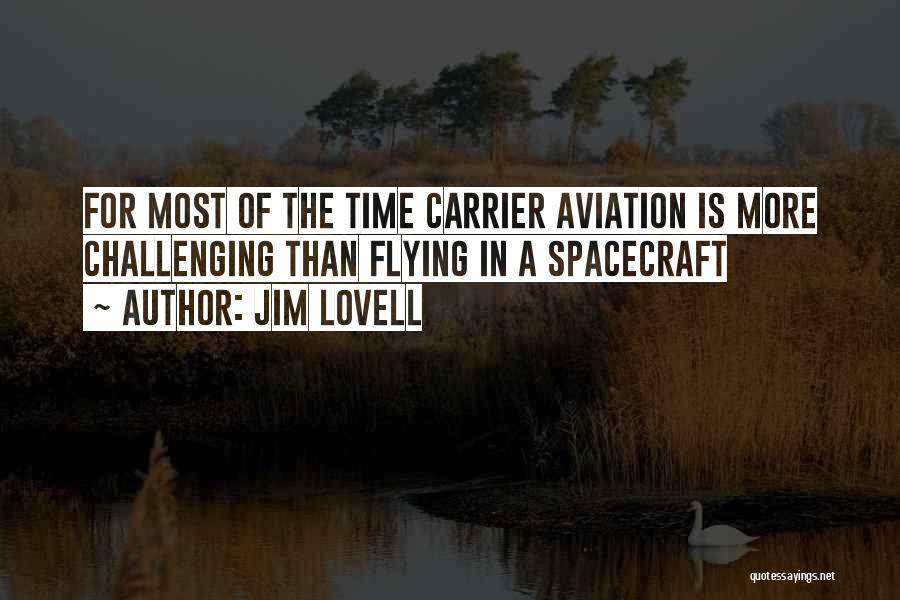 Jim Lovell Quotes: For Most Of The Time Carrier Aviation Is More Challenging Than Flying In A Spacecraft