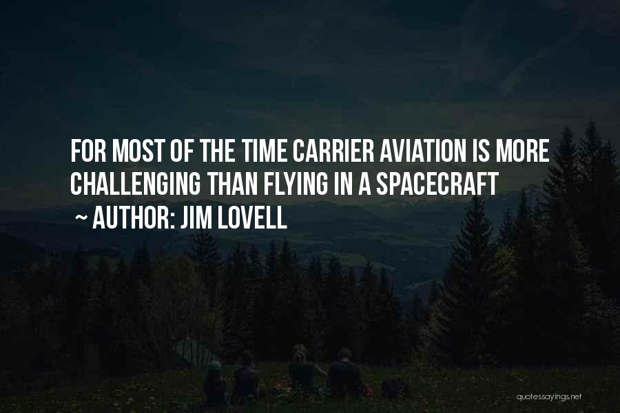 Jim Lovell Quotes: For Most Of The Time Carrier Aviation Is More Challenging Than Flying In A Spacecraft