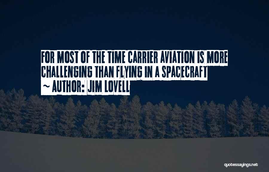 Jim Lovell Quotes: For Most Of The Time Carrier Aviation Is More Challenging Than Flying In A Spacecraft